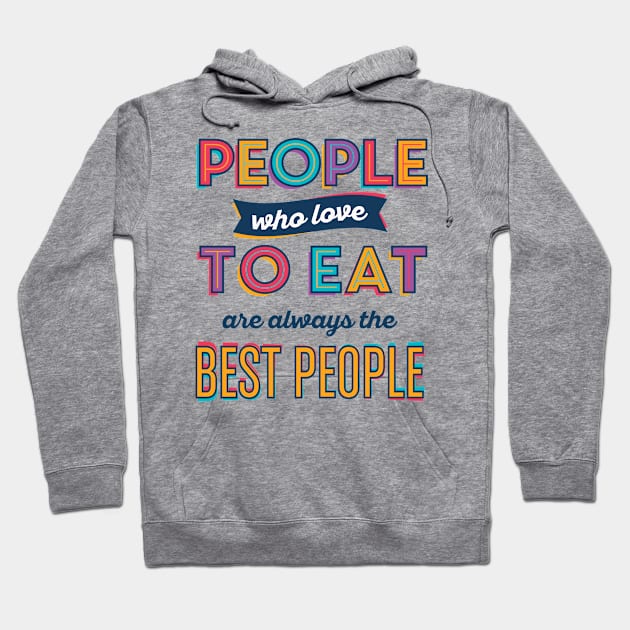 People Who Love To Eat Are Always The Best People Hoodie by TomCage